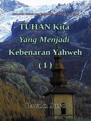 cover image of Kebenaran Yahweh yang Dinyatakan di dalam Surat Roma--TUHAN Kita Yang Menjadi Kebenaran Yahweh (I)